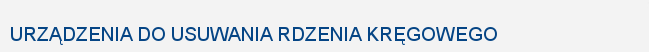 Jarvis Polska - Katalog produktw: Urządzenia do usuwania rdzenia kręgowego